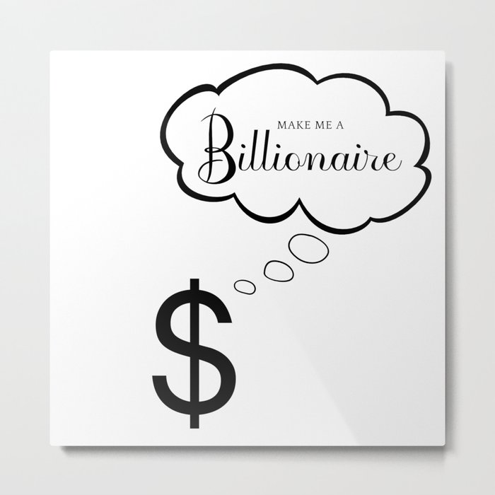 Make Me A Billionaire "Thinking Dollar" Metal Print