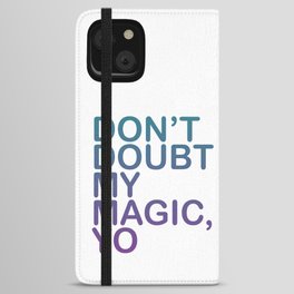 Don't Doubt My Magic Yo iPhone Wallet Case