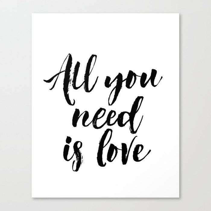 All You Need Is Love Print Inspirational Love Print Black And White Typographic Wall Decor Canvas Print By Nathanmoore209 Society6
