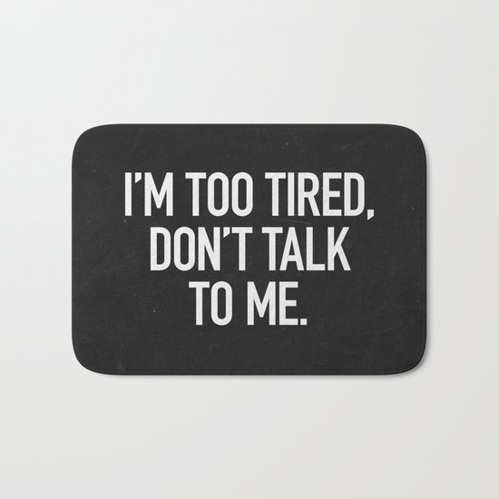 I'm too tired, don't talk to me. Bath Mat