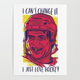 Funny "I Can't Change it, I just Love Hockey" Poster