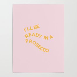 READY IN A PROSECCO Poster