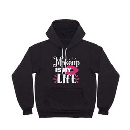 Makeup Is My Life Beauty Quote Hoody