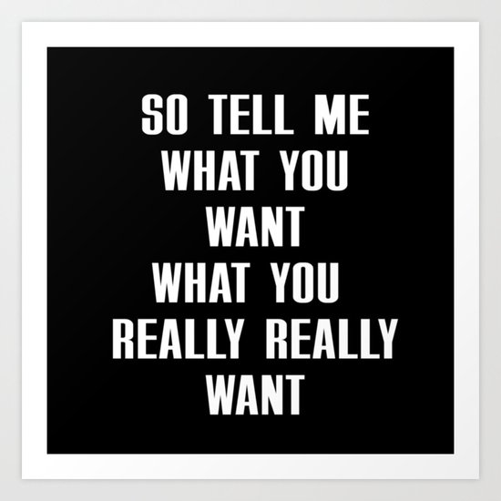 Tell Me What You Want Art Print By Bramblebox Society6
