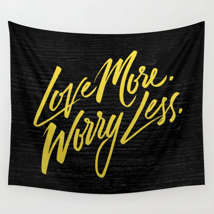 Love more. Worry less. Wall Tapestry