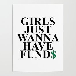 Girls Just Wanna Have Funds Funny Feminist Slogan Poster