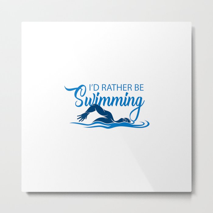 I'd rather be swimming. Metal Print