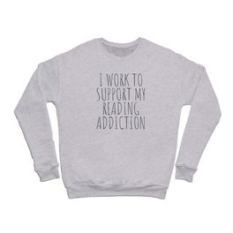 I Work To Support My Drinking Addiction Crewneck Sweatshirt