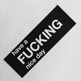have a FUCKING nice day Yoga Mat