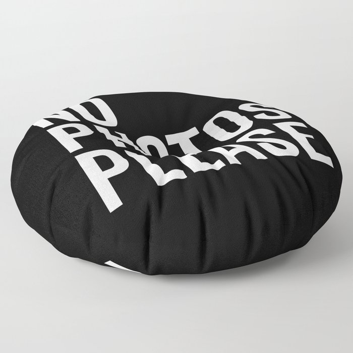 No Photos Please Funny Sarcastic Offensive Quote Floor Pillow