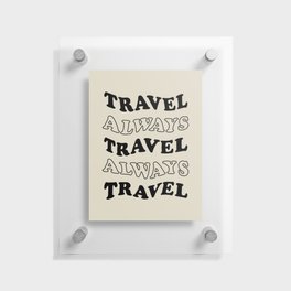 Travel Always and Always Travel (black/tan) Floating Acrylic Print