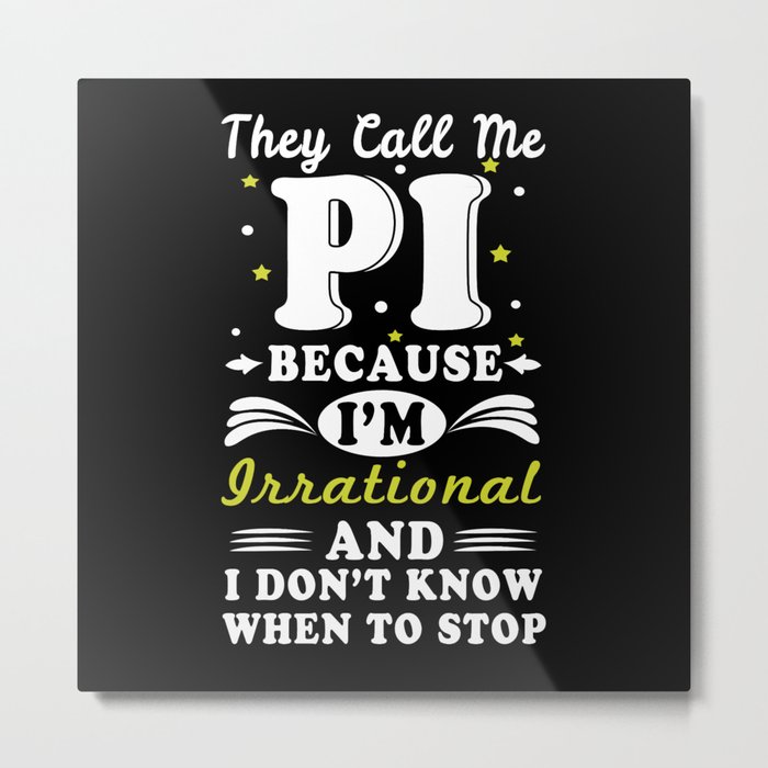 They Call Pi Irrational Math Geek Math Nerd Pi Day Metal Print