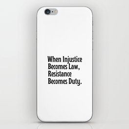 Quote when injustice becomes law resistance becomes duty iPhone Skin