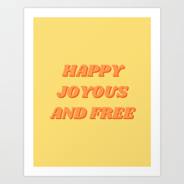 Motivational, Inspirational, Happy, Joyous, Free, Yellow, Orange Art Print