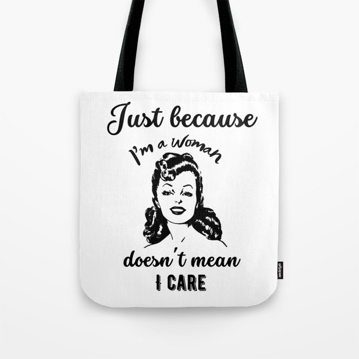 Just because I'm a woman doesn't mean I care Tote Bag