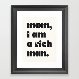 mom, I am a rich man. Framed Art Print