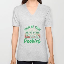 Show Me Your Doobies | Weed Quote 420 Stoner Gifts V Neck T Shirt