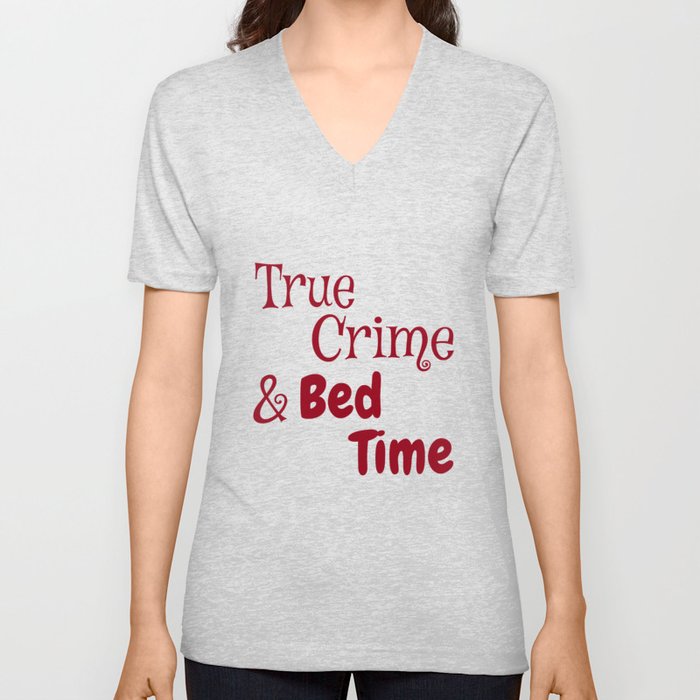True Crime and Bedtime V Neck T Shirt