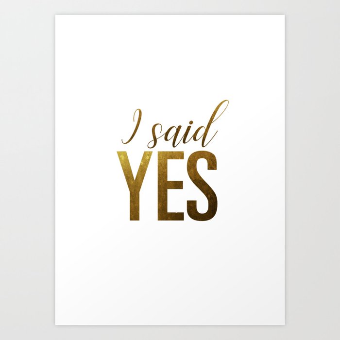 Hedendaags I said yes (gold) Art Print by theminimalistquote | Society6 IA-22
