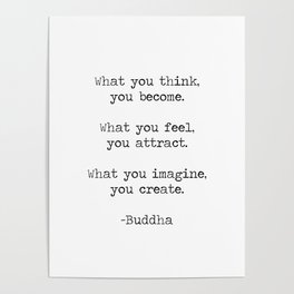 What you think you become, what you feel you attract motivational inspiring Buddha quote art print Poster