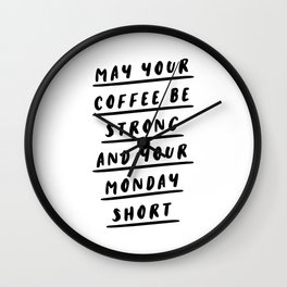 May Your Coffee Be Strong and Your Monday Short funny quirky kitchen or office decor wal art Wall Clock