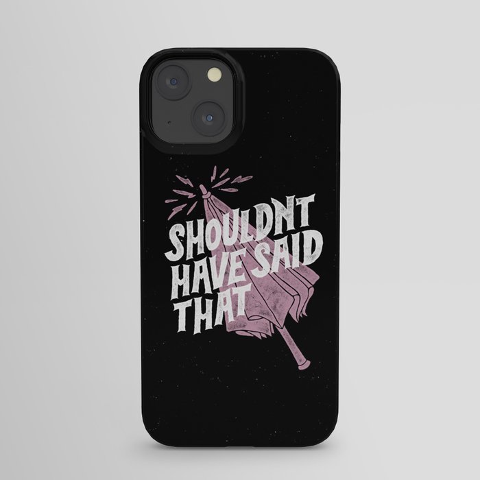 Shouldnt have said that iPhone Case