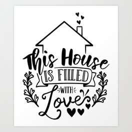 This House Is Filled With Love Art Print