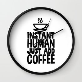 Instant Human Just Add Coffee Wall Clock