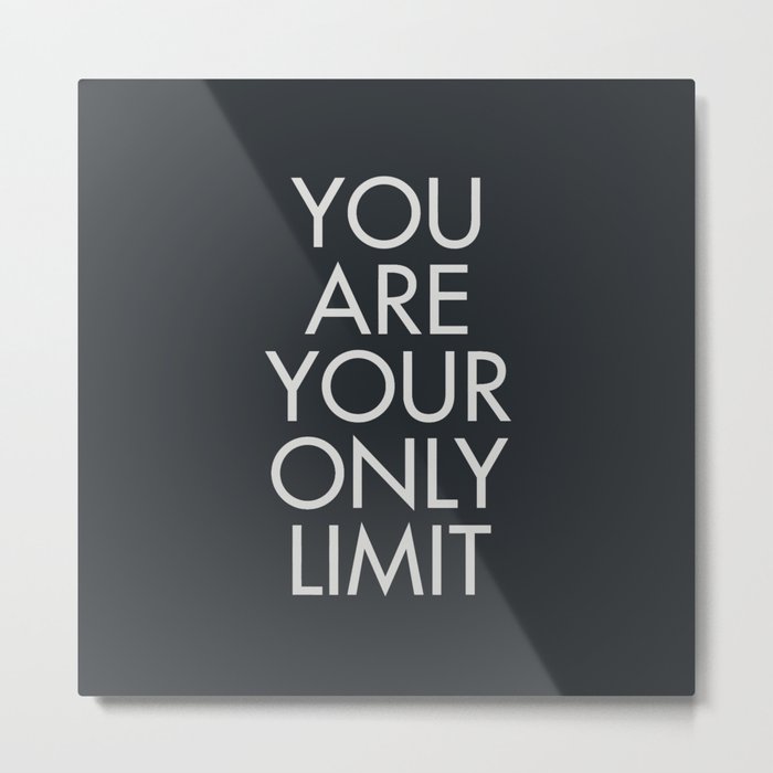You are your only limit, motivational quote, inspirational sign, mental floss, positive thinking, good vibes Metal Print