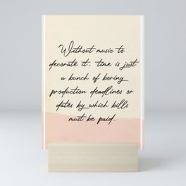Without music to decorate it time is just a bunch Quotes Mini Art Print