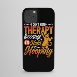 Hooping I Don't Need Therapy Hula Hooping Workout iPhone Case