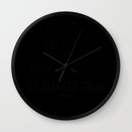 Black Lives Matter No Matter What Wall Clock | Blm, Liveperformance, Antiracism, Black, Gift, Revolution, Humanrights, Justice, Freedom, Demo 