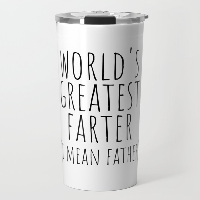 World's greatest farter ( i mean father) Travel Mug