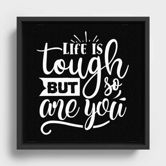 Life Is Tough But So Are You Motivational Quote Framed Canvas