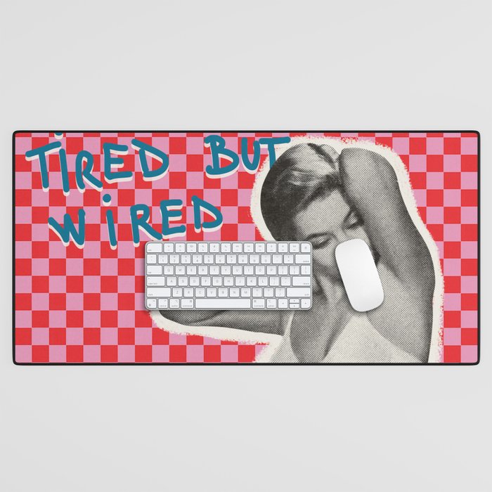 Tired but wired Desk Mat