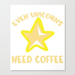 Even Unicorns Need Coffee Canvas Print