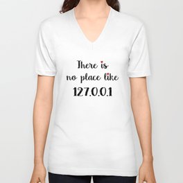 There is no place like - 127.0.0.1 V Neck T Shirt
