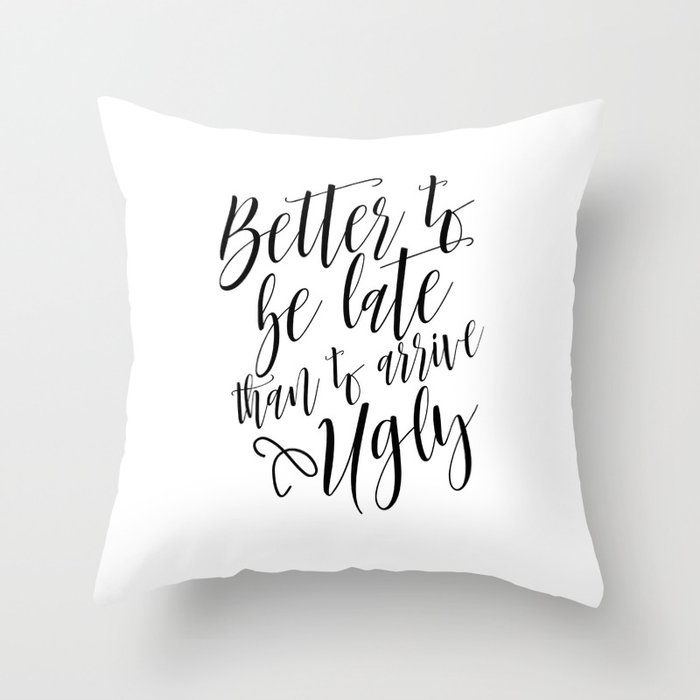 Bathroom Decor, Better To Be late Than To Arrive Ugly, Bathroom Quote Positive Print Watercolor Throw Pillow