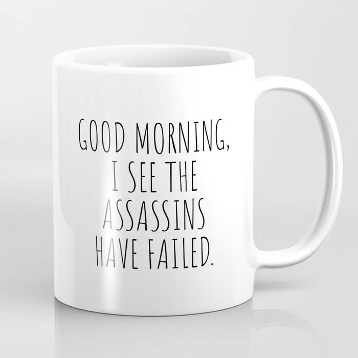 Good morning, i see the assassins have failed Coffee Mug