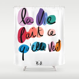 La vie fait ce qu'elle veut French Graffiti Art Words  Shower Curtain
