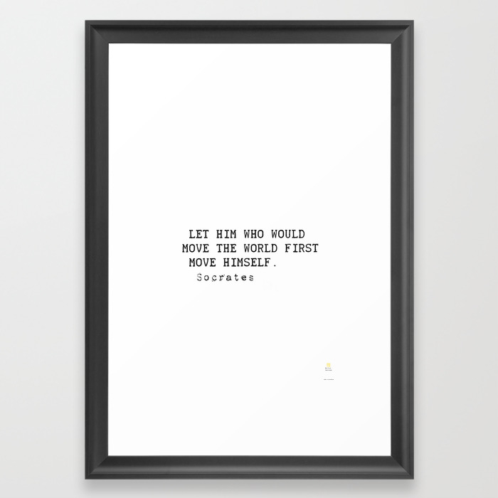 Let Him Who Would Move The World First Move Himself Socrates Framed Art Print By Epic Paper Society6