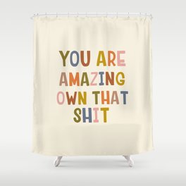 You Are Amazing Own That Shit Quote Shower Curtain