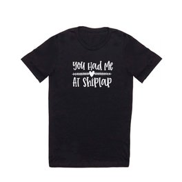 You Had Me At Shiplap T Shirt