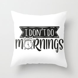 I Don't Do Mornings Funny Throw Pillow