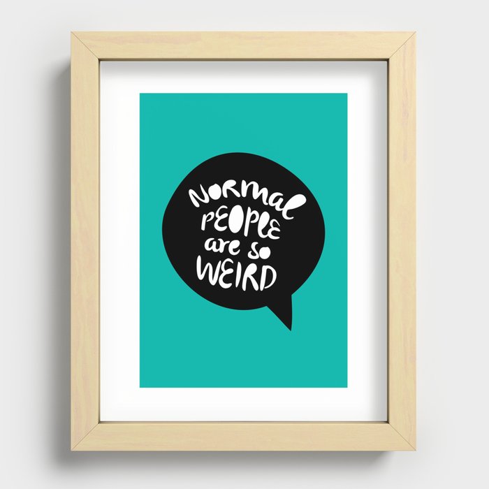 Normal people are so weird Recessed Framed Print