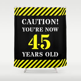 [ Thumbnail: 45th Birthday - Warning Stripes and Stencil Style Text Shower Curtain ]