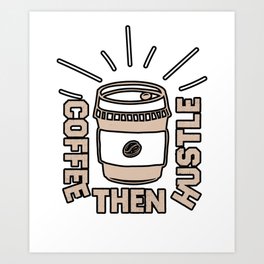 Coffee Then Hustle Vintage typography Funny  Art Print