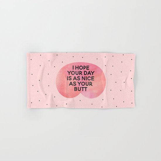 I Hope Your Day Is As Nice As Your Butt Hand & Bath Towel