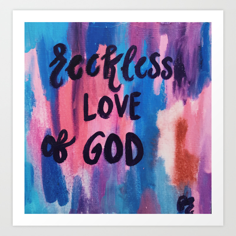 Reckless Love Of God Art Print By Faithruchti Society6