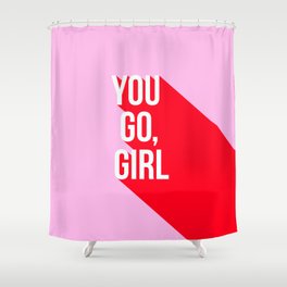Girl Power - You go girl! Shower Curtain